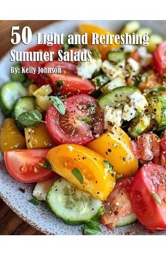 Coperta cărții '50 Light and Refreshing Summer Salads - Kelly Johnson'