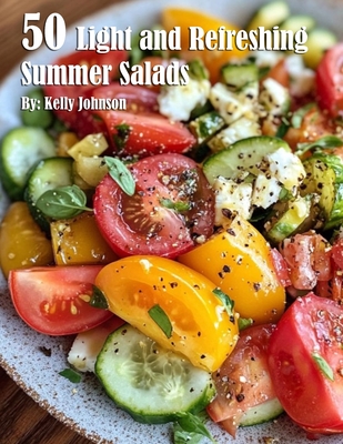 50 Light and Refreshing Summer Salads - Kelly Johnson