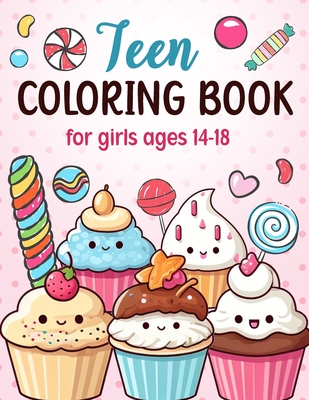 Coperta cărții 'Teen Coloring Books For Girls Ages 14-18: Fun Creative Arts & Craft Teen Activity, Zendoodle, Mindfulness, Cute'