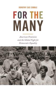 Poza produsului For the Many: American Feminists and the Global Fight for Democratic Equality - Dorothy Sue Cobble