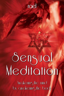 Sensual Meditation: Awakening the Mind by Awakening the Body - Nova Ic