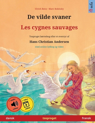 De vilde svaner - Les cygnes sauvages (dansk - fransk): Tosproget brnebog efter et eventyr af Hans Christian Andersen, med online lydbog og video - Ulrich Renz