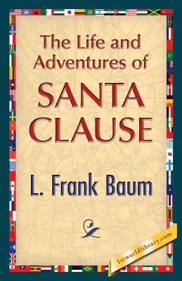 The Life and Adventures of Santa Clause - L. Frank Baum