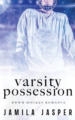 Varsity Possession: BWWM Dark Hockey Romance - Jamila Jasper