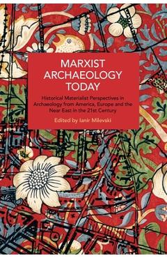 Coperta cărții 'Marxist Archaeology Today: Historical Materialist Perspectives in Archaeology from America, Europe and the Near East in'
