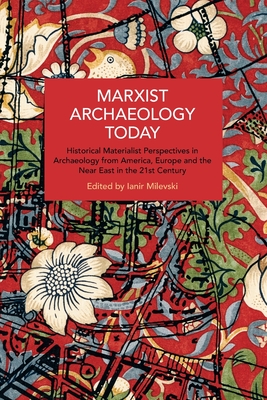 Coperta cărții 'Marxist Archaeology Today: Historical Materialist Perspectives in Archaeology from America, Europe and the Near East in'