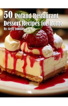Coperta cărții '50 Poland Restaurant Dessert Recipes for Home - Kelly Johnson'