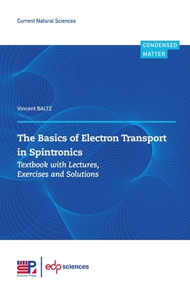 The Basics of Electron Transport in Spintronics: Textbook with Lectures, Exercises and Solutions - Vincent Baltz