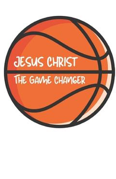 Coperta cărții 'Jesus Christ: The Game Changer - Barbara J. Murray'