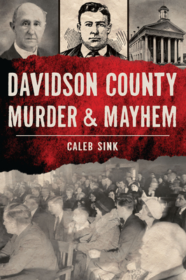 Davidson County Murder & Mayhem - Caleb Sink