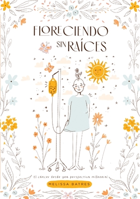 Florenciendo Sin Raíces: El cáncer desde una perspectiva millennial - Melissa Batres