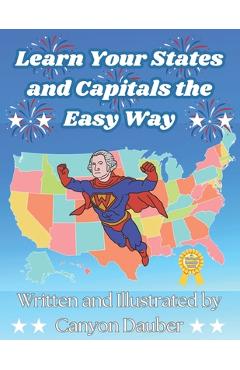 Learn Your States and Capitals The Easy Way - Canyon Philip Dauber