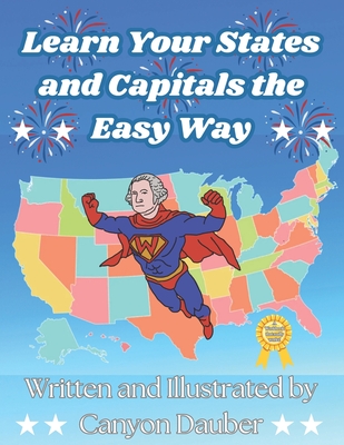 Learn Your States and Capitals The Easy Way - Canyon Philip Dauber