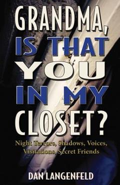 Coperta cărții 'Grandma, Is That You In My Closet?: Night Terrors, Shadows, Voices, Visitations, Secret Friends - Dan Langenfeld'