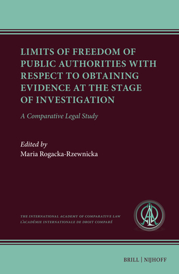 Limits of Freedom of Public Authorities with Respect to Obtaining Evidence at the Stage of Investigation: A Comparative Legal Study - Maria Rogacka-rzewnicka