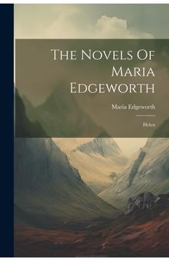The Novels Of Maria Edgeworth: Helen - Maria Edgeworth