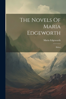 The Novels Of Maria Edgeworth: Helen - Maria Edgeworth