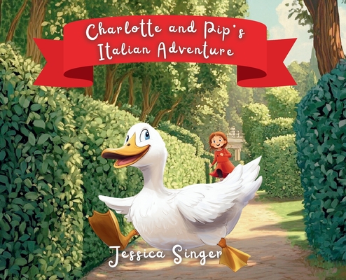 Charlotte and Pip's Italian Adventure - Jessica Singer