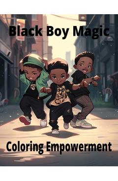 Poza produsului Black Boy Magic: Coloring Empowerment: Messages of Strength and Joy for Young Black Boys - Craig Felder