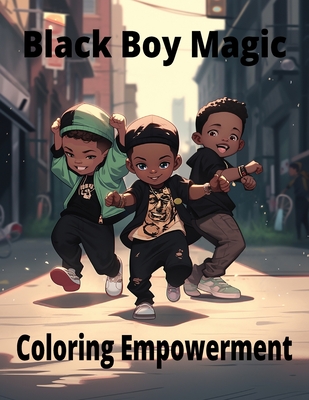 Black Boy Magic: Coloring Empowerment: Messages of Strength and Joy for Young Black Boys - Craig Felder