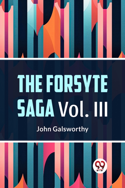 The Forsyte Saga Vol. lll - John Galsworthy