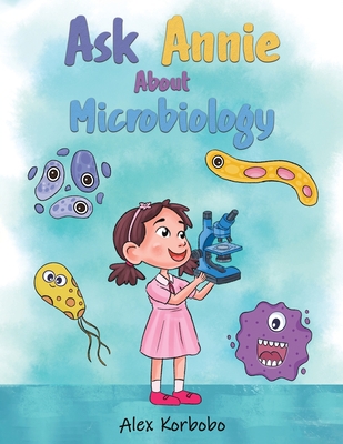 Ask Annie About Microbiology - Alex Korbobo