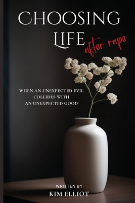 Coperta cărții 'Choosing Life After Rape - Kim Elliot'