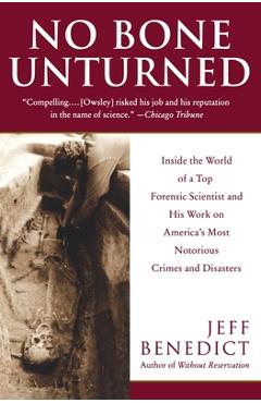 Poza produsului No Bone Unturned: Inside the World of a Top Forensic Scientist and His Work on America's Most Notorious Crimes and Disasters - Jeff Benedict