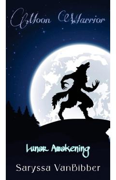 Coperta cărții 'Moon Warrior: Lunar Awakening - Saryssa Vanbibber'