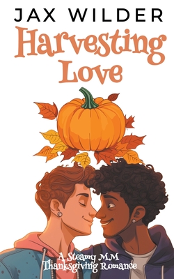 Coperta cărții 'Harvesting Love: A Steamy MM Thanksgiving Romance - Jax Wilder'