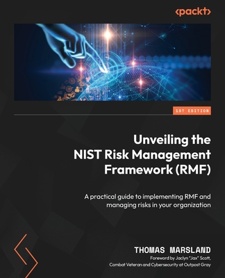 Coperta cărții 'Unveiling the NIST Risk Management Framework (RMF): A practical guide to implementing RMF and managing risks in your'