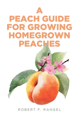 Coperta cărții 'A Peach Guide For Growing Homegrown Peaches - Robert F. Rangel'