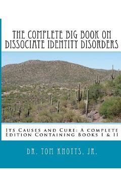 Coperta cărții 'The Complete Big Book On Dissociate Identity DIsorders: Its Causes and Cure A complete Edition Containing Books I & II'
