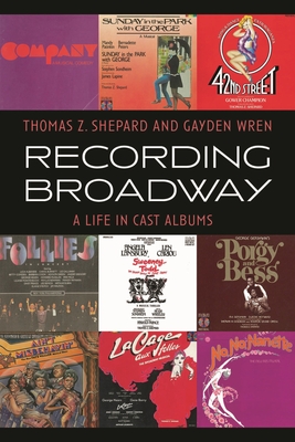 Recording Broadway: A Life in Cast Albums - Thomas Z. Shepard