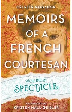 Coperta cărții 'Memoirs of a French Courtesan Volume 2: Spectacle - Celeste Mogador'