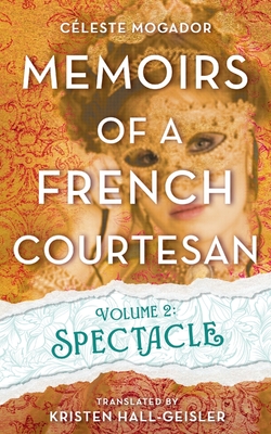Coperta cărții 'Memoirs of a French Courtesan Volume 2: Spectacle - Celeste Mogador'