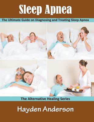 Coperta cărții 'Sleep Apnea: The Ultimate Guide on Diagnosing and Treating Sleep Apnea (Large Print): The Alternative Healing Series -'