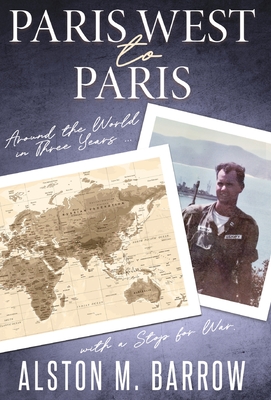 Paris West to Paris: Around the World in Three Years with a Stop for War - Alston M. Barrow