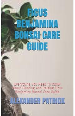 Coperta cărții 'Ficus Benjamina Bonsai Care Guide: Everything You Need To Know About Planting And Raising Ficus Benjamina Bonsai Care'