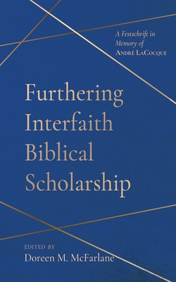 Furthering Interfaith Biblical Scholarship: A Festschrift in Memory of André Lacocque - Doreen M. Mcfarlane