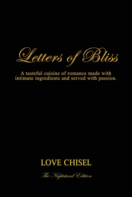 Letters of Bliss: A tasteful cuisine of romance made with intimate ingredients and served with passion. The Nightstand Edition - 