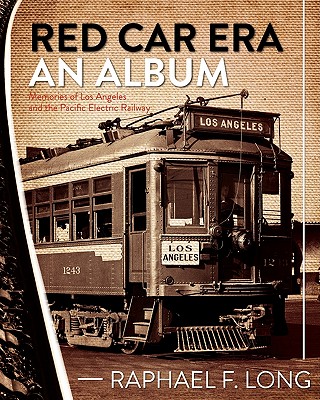 Coperta cărții 'Red Car Era An Album: Memories of Los Angeles and the Pacific Electric Railway - Raphael F. Long'