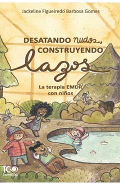 Poza produsului Desatando nudos, Construyendo lazos: La terapia EMDR con niños - Jackeline Figueiredo Barbosa Gomes