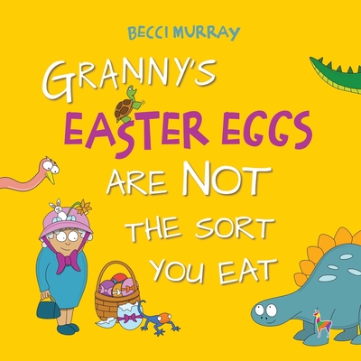 Granny's Easter Eggs Are Not the Sort You Eat - Becci Murray