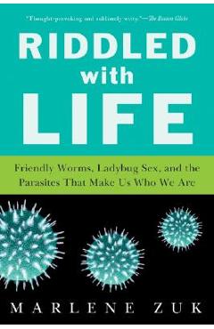Coperta cărții 'Riddled with Life: Friendly Worms, Ladybug Sex, and the Parasites That Make Us Who We Are - Marlene Zuk'