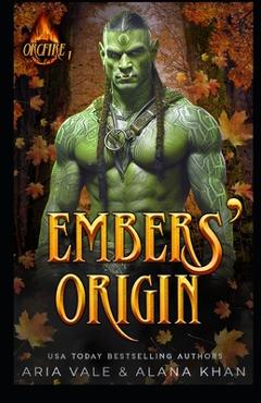 Coperta cărții 'Embers Origin: A Fated Mate, Forbidden Love Orc Romance - Aria Vale'