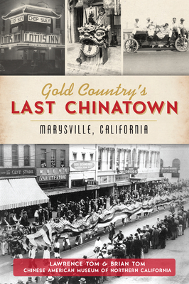 Gold Country's Last Chinatown: Marysville, California - Lawrence Tom