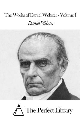 The Works of Daniel Webster - Volume I - Daniel Webster