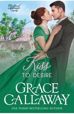 Coperta cărții 'One Kiss to Desire: A Grumpy Sunshine Hot Historical Romance - Grace Callaway'