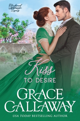 One Kiss to Desire: A Grumpy Sunshine Hot Historical Romance - Grace Callaway
